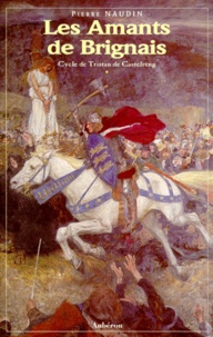 Pierre Naudin - Cycle de Tristan de Castelreng Tome 1 : Les amants de Brignais.
