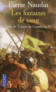 Pierre Naudin - Cycle De Tristan De Castelreng Tome 4 : Les Fontaines De Sang.
