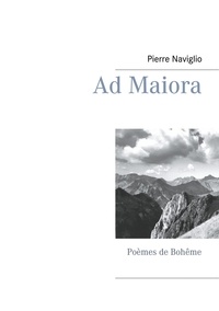 Pierre Naviglio - Ad Maiora - Poèmes de Bohême.