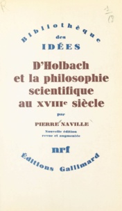 Pierre Naville - D'Holbach et la philosophie scientifique au XVIIIe siècle.