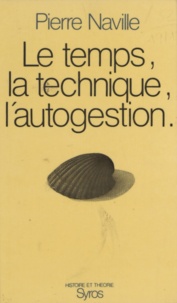 Pierre Naville - Le temps, la technique, l'autogestion.