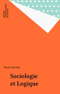 Pierre Naville - Sociologie et logique - Esquisse d'une théorie des relations.