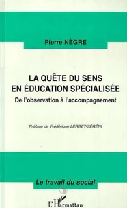 LA QUETE DU SENS EN EDUCATION SPECIALISEE. De l'observation à l'accompagnement