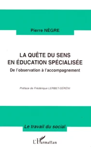 La Quete Du Sens En Education Specialisee. De L'Observation A L'Accompagnement