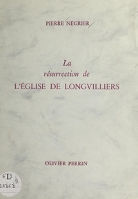Pierre Négrier - La résurrection de l'église de Longvilliers.