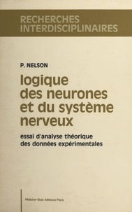 Pierre Nelson et Pierre Delattre - Logique des neurones et du système nerveux - Essai d'analyse théorique des données expérimentales.