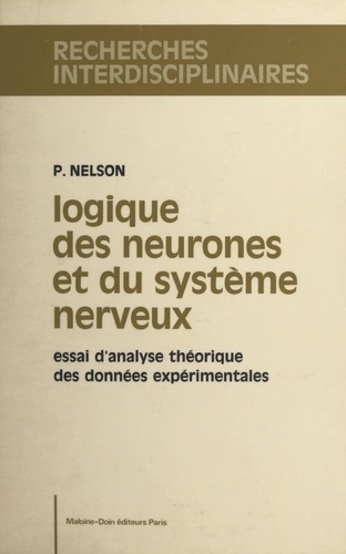 Logique des neurones et du système nerveux. Essai d'analyse théorique des données expérimentales