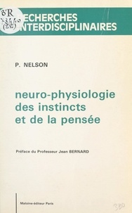 Pierre Nelson et Jean Bernard - Neuro-physiologie des instincts et de la pensée.