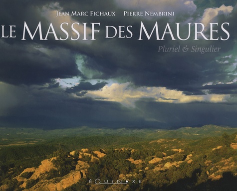 Pierre Nembrini et Jean-Marc Fichaux - Le Massif des Maures - Pluriel et Singulier.