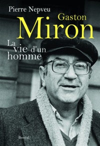Pierre Nepveu - Gaston Miron - La vie d'un homme.