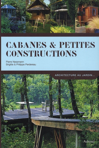 Pierre Nessmann et Philippe Perdereau - Cabanes et petites constructions.