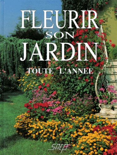 Pierre Nessmann - Fleurir son jardin toute l'année.