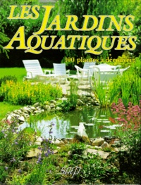 Pierre Nessmann - Les jardins aquatiques - 100 plantes à découvrir.