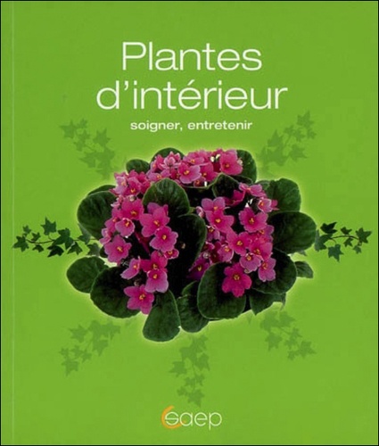 Pierre Nessmann - Plantes d'intérieur - Soigner, entretenir.