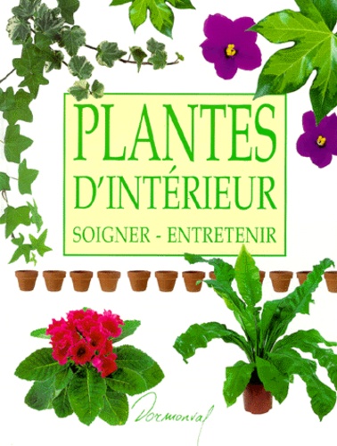 Pierre Nessmann - Plantes d'intérieur - Soigner, Entretenir.