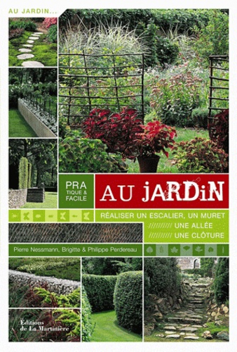 Pierre Nessmann - Pratique & facile au jardin - Réaliser un escalier, un muret, une allée, une clôture.