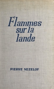 Pierre Nezelof - Flammes sur la lande - L'épopée de Cadoudal.