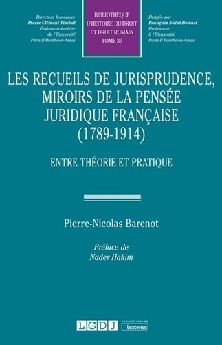Les recueils de jurisprudence, miroirs de la pensée juridique française (1789-1914). Entre théorie et pratique