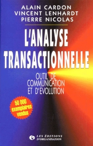 Pierre Nicolas et Vincent Lenhardt - L'analyse transactionnelle - Outil de communication et d'évolution.