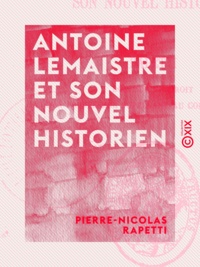 Pierre-Nicolas Rapetti - Antoine Lemaistre et son nouvel historien.