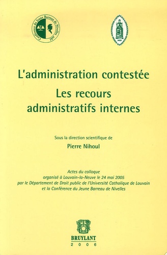 Pierre Nihoul - L'administration contestée - Les recours administratifs internes.