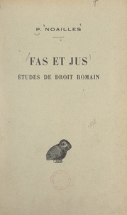 Pierre Noailles et  Association Guillaume Budé - Fas et jus - Études de droit romain.