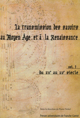 Pierre Nobel et Geneviève Hasenohr - La transmission des savoirs au Moyen Age et à la Renaissance - Tome 1, du XIIe siécle au XVe siécle.