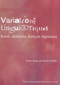 Pierre Nobel - Variations linguistiques - Koinè, dialectes, français régionaux.