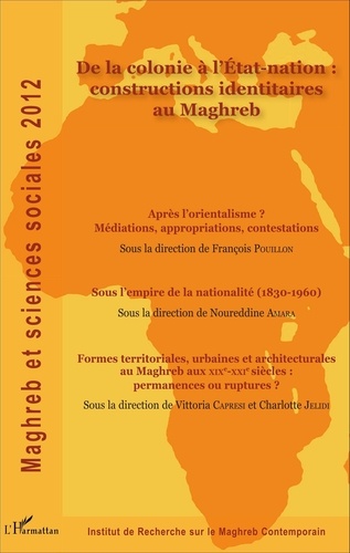 Maghreb et sciences sociales 2012 De la colonie à l'Etat-nation : constructions identitaires au Maghreb