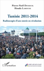 Pierre-Noël Denieuil et Houda Laroussi - Tunisie 2011-2014 - Radioscopie d'une entrée en révolution.