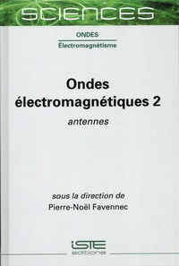 Pierre-Noël Favennec - Ondes électromagnétiques - Tome 2, Antennes.