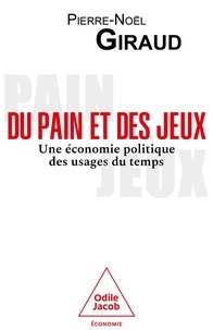 Pierre-Noël Giraud - Du pain et des jeux - Une économie politique des usages du temps.