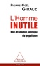 Pierre-Noël Giraud - L'Homme inutile - Une économie politique du populisme.