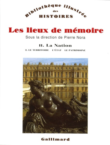 Pierre Nora - Les lieux de mémoire - Volume 2, La nation - Tome 2, Le Territoire, l'Etat, le Patrimoine.