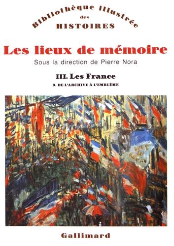 Pierre Nora - Les lieux de mémoire - Volume 3, Les France - Tome 3, De l'archive à l'emblème.