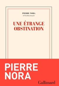 Pierre Nora - Une étrange obstination.