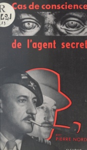 Pierre Nord - Cas de conscience de l'agent secret.