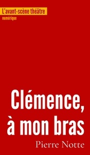 Pierre Notte - Clemence,a mon bras.