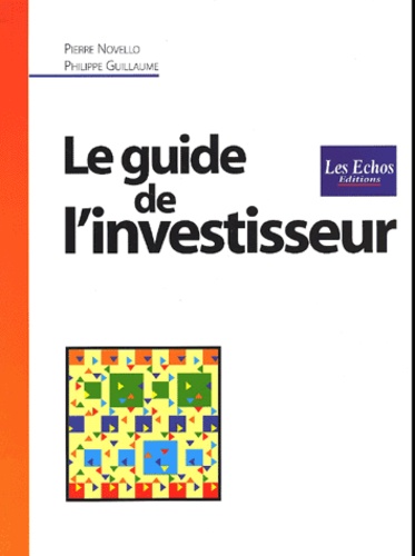 Pierre Novello et Philippe Guillaume - Le Guide De L'Investisseur.