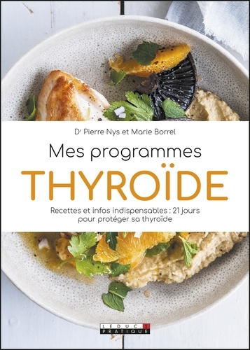 Mes programmes thyroïde. Recettes et infos indispensables : 21 jours pour protéger sa thyroïde