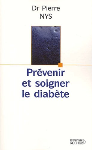 Pierre Nys - Prevenir Et Soigner Le Diabete.
