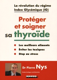Pierre Nys - Protégér et soigner sa thyroïde.