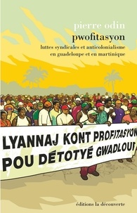Pierre Odin - Pwofitasyon - Luttes syndicales et anticolonialisme en Guadeloupe et en Martinique.