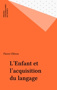 Pierre Oléron - Enfant et acquisition du langage.