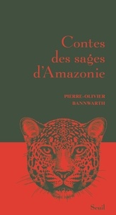 Pierre-Olivier Bannwarth - Contes des sages d'Amazonie.