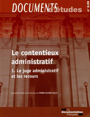 Pierre-Olivier Caille - Le contentieux administratif - Tome 1, Le juge administratif et les recours.