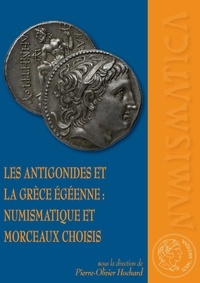 Pierre-Olivier Hochard - Les antigonides et la Grèce égéenne : numismatique et morceaux choisis.