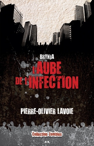 Pierre-Olivier Lavoie - Brynja Tome 1 : L'aube de l'infection.
