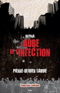 Pierre-Olivier Lavoie - Brynja  : L’aube de l’infection - L’aube de l’infection.