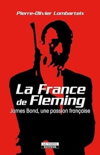 Pierre-Olivier Lombarteix - La France de Fleming. James Bond, une passion française.